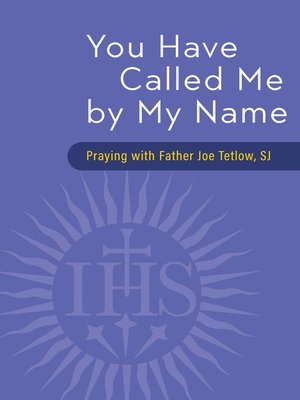 cover image of You Have Called Me by My Name: Praying with Fr. Joe Tetlow, SJ